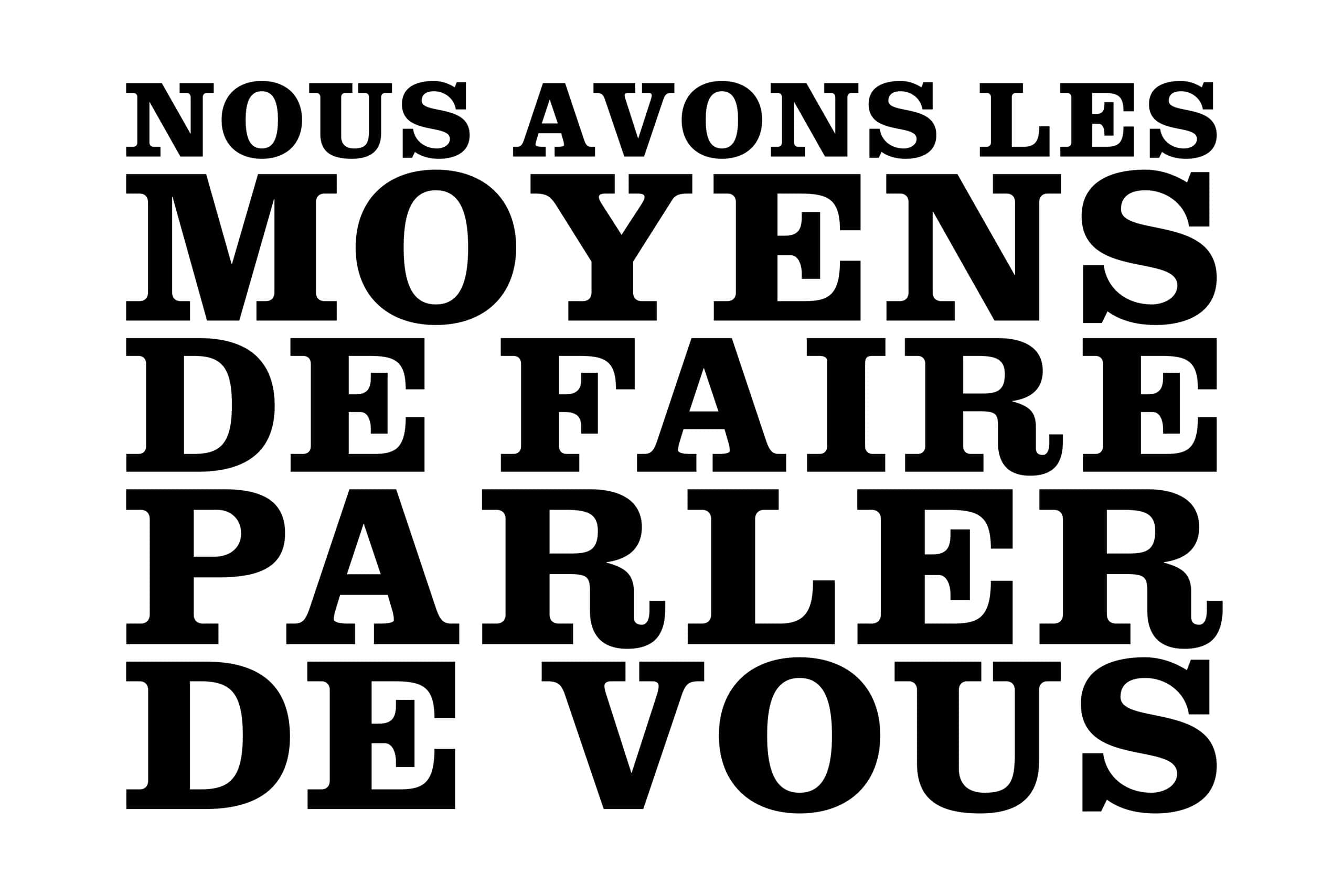 Nous avons les moyens de faire parler de vous...